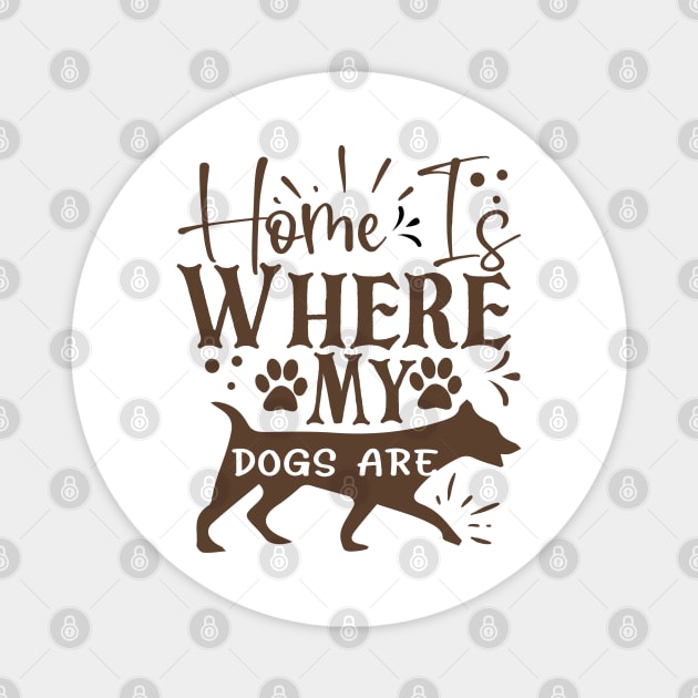 Home is where my dogs are Magnet by P-ashion Tee